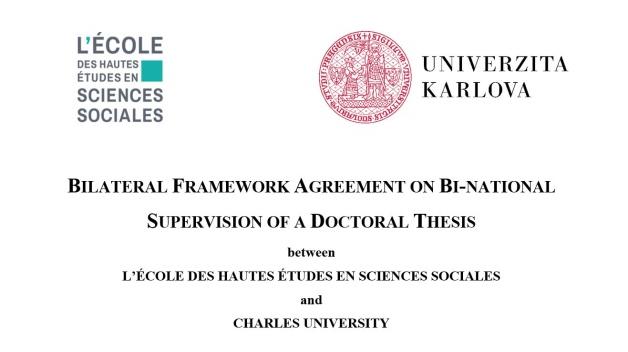 A framework agreement on cotutelle has been concluded between Charles University and the Paris School of Advanced Studies in Social Sciences (EHESS).